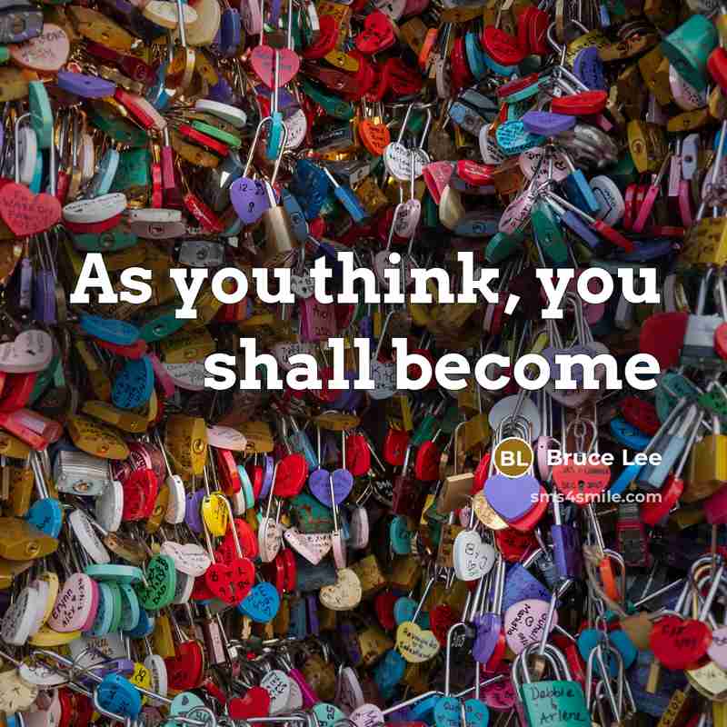 “As you think, you shall become…” quote by Bruce Lee