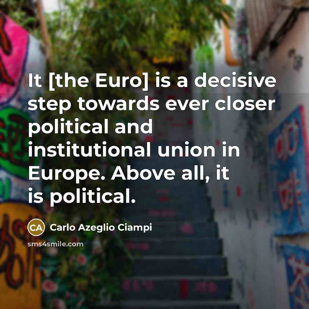 “It [the Euro] is a decisive step towards ever closer…” quote by Carlo Azeglio Ciampi