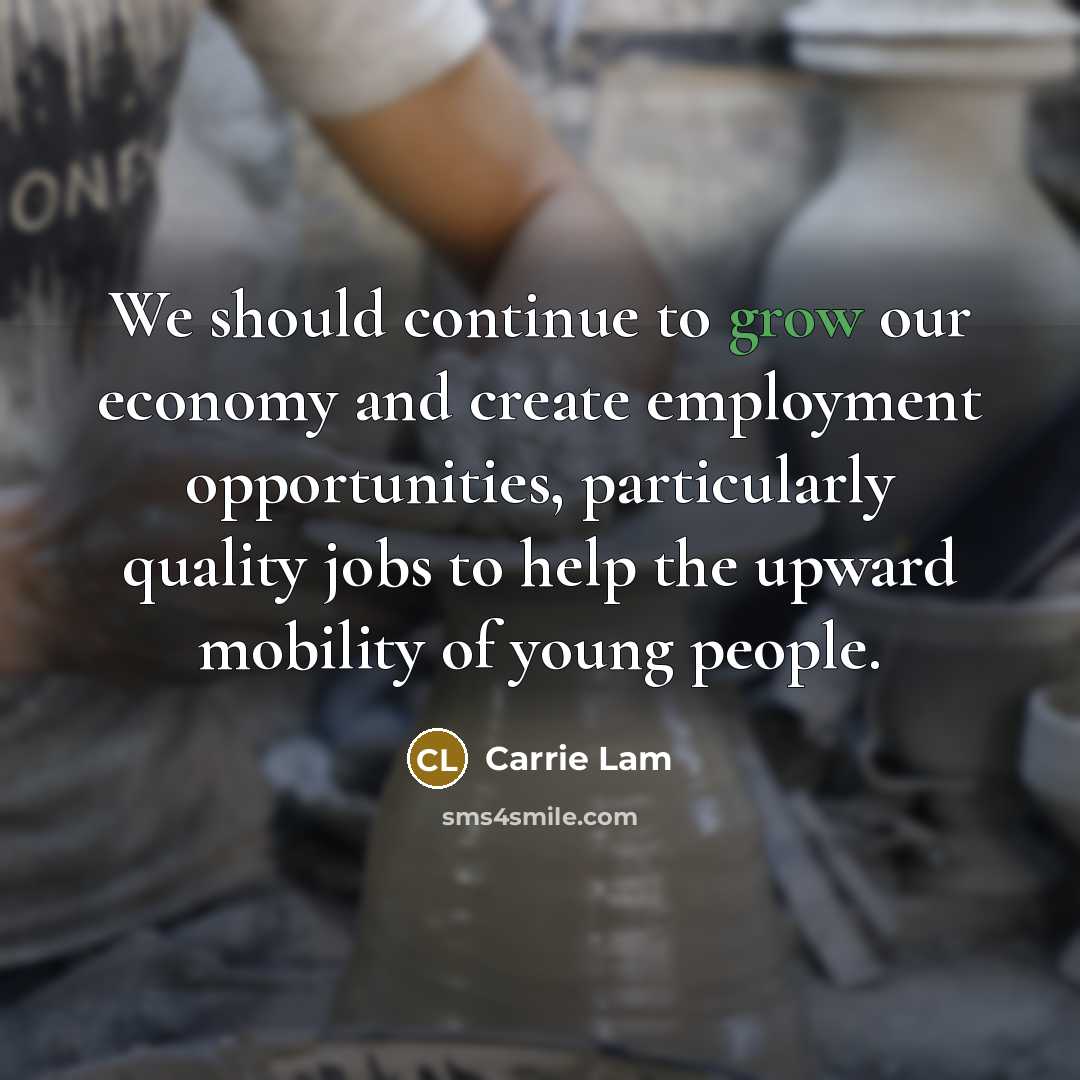 “We should continue to grow our economy and create employment…” quote by Carrie Lam