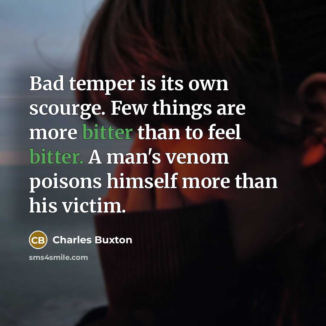 “Bad temper is its own scourge. Few things are more…” quote by Charles Buxton