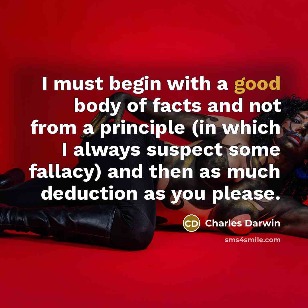 “I must begin with a good body of facts and…” quote by Charles Darwin