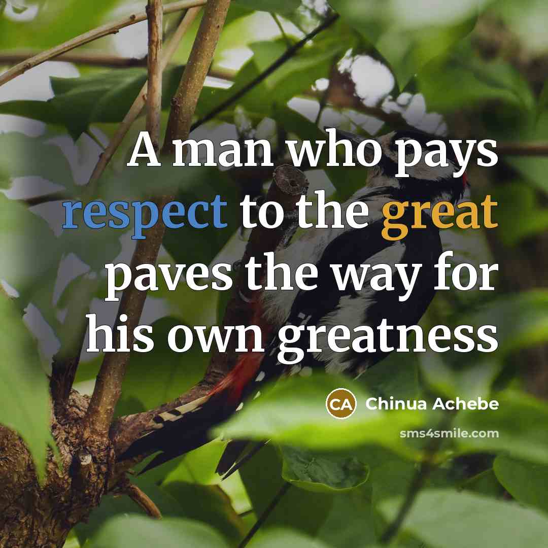 “A man who pays respect to the great paves the…” quote by Chinua Achebe