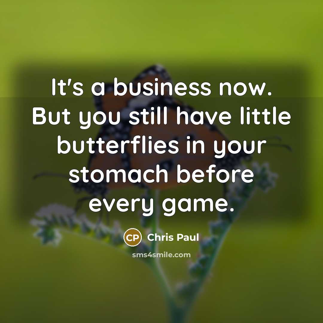 “It's a business now. But you still have little butterflies…” quote by Chris Paul