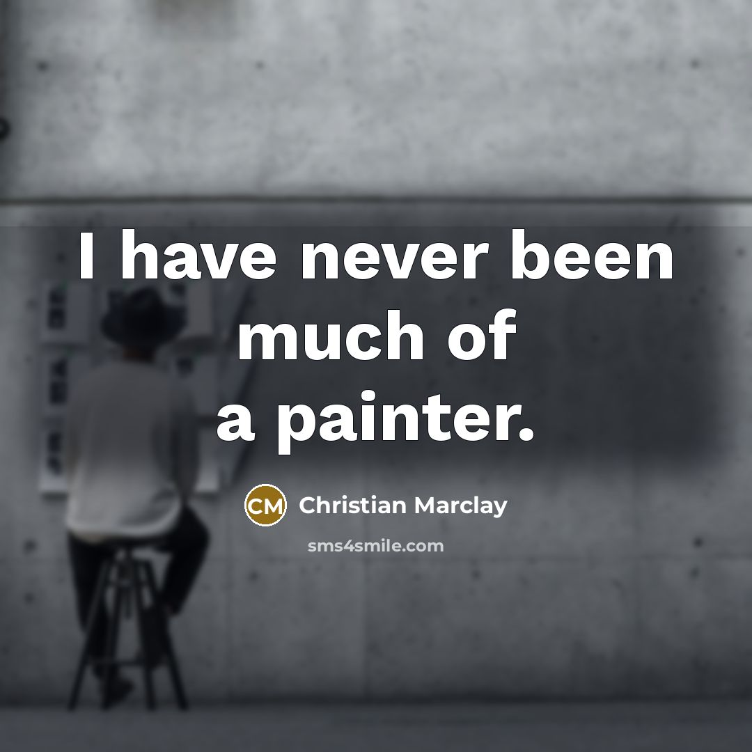 “I have never been much of a painter.…” quote by Christian Marclay