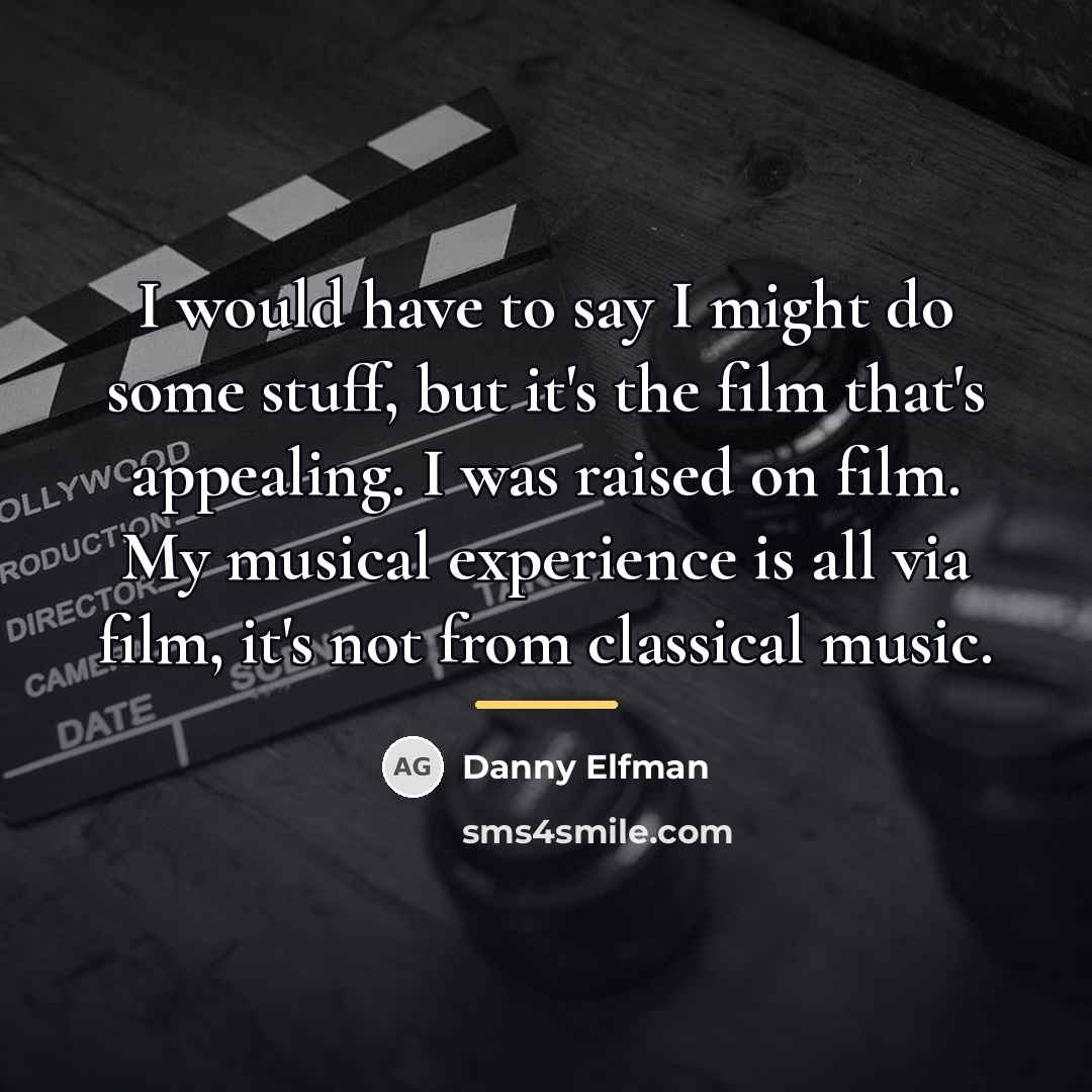“I would have to say I might do some stuff,…” quote by Danny Elfman