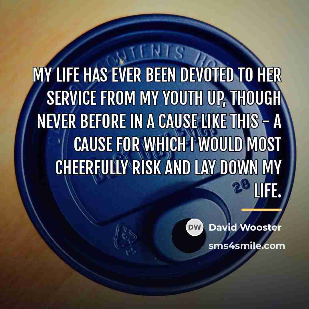 “My life has ever been devoted to her service from…” quote by David Wooster