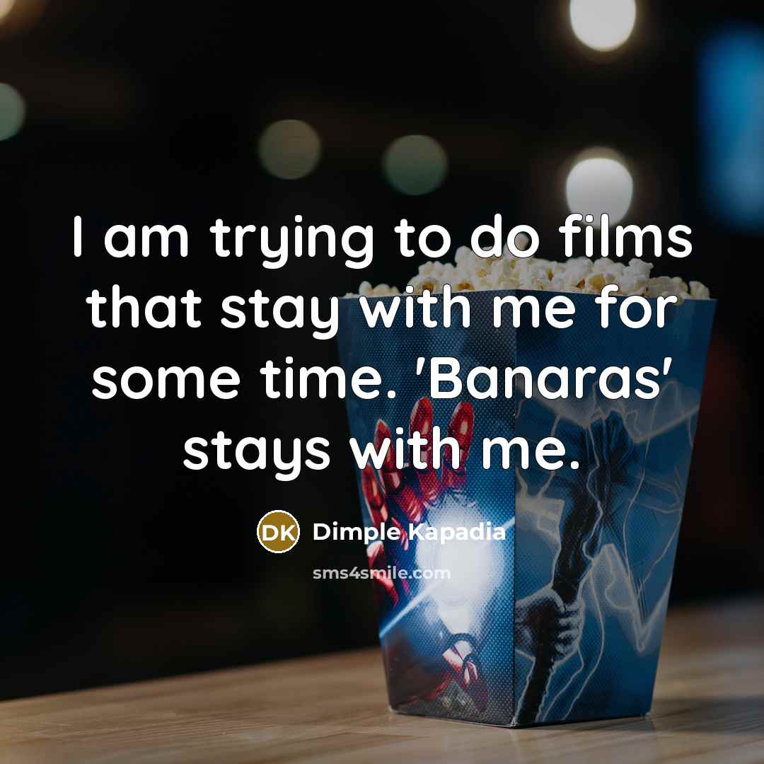 “I am trying to do films that stay with me…” quote by Dimple Kapadia