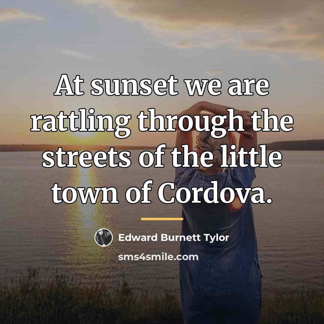 “At sunset we are rattling through the streets of the…” quote by Edward Burnett Tylor