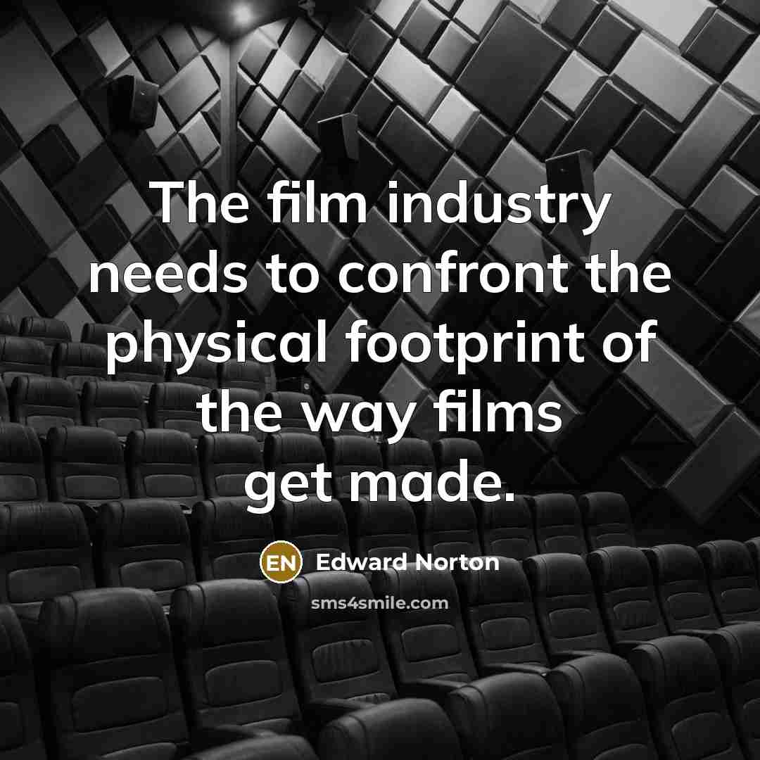 “The film industry needs to confront the physical footprint of…” quote by Edward Norton