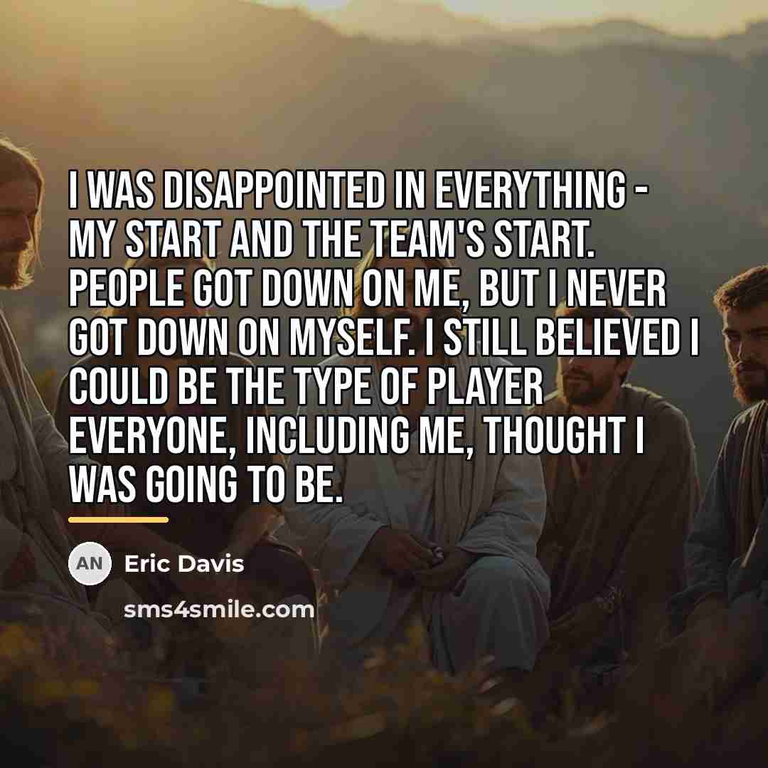 “I was disappointed in everything - my start and the…” quote by Eric Davis