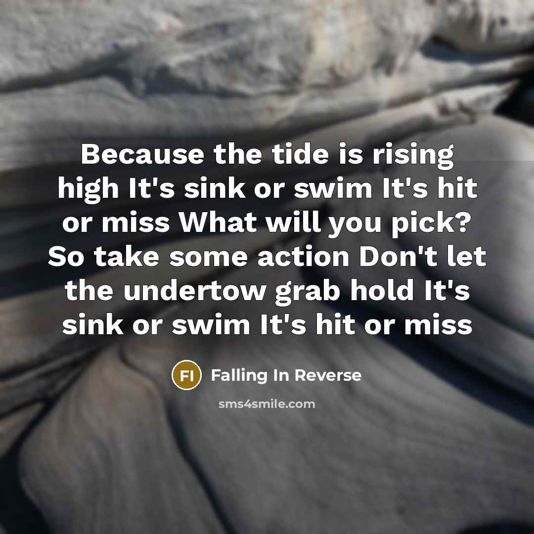 “Because the tide is rising high It's sink or swim…” quote by Falling In Reverse