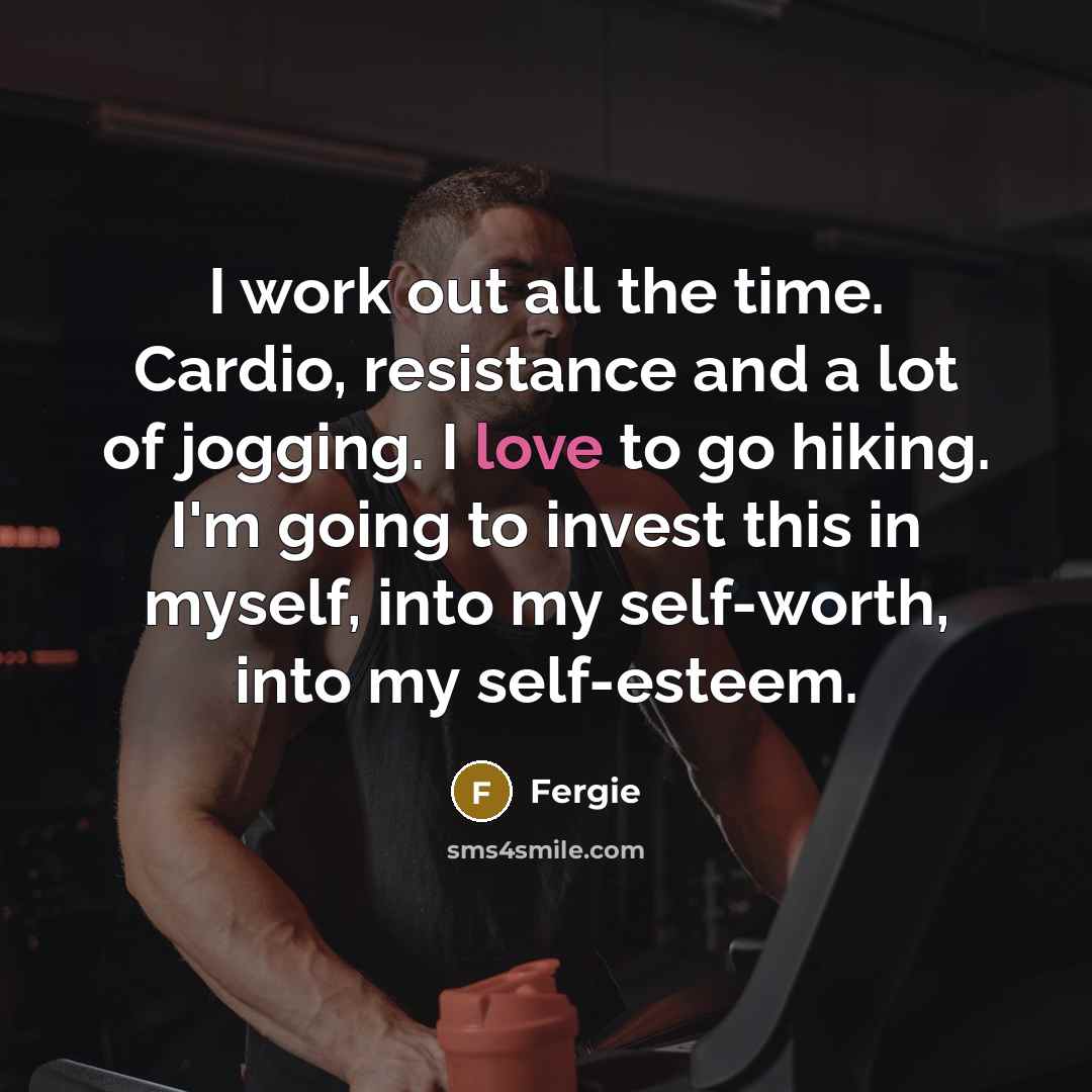 “I work out all the time. Cardio, resistance and a…” quote by Fergie