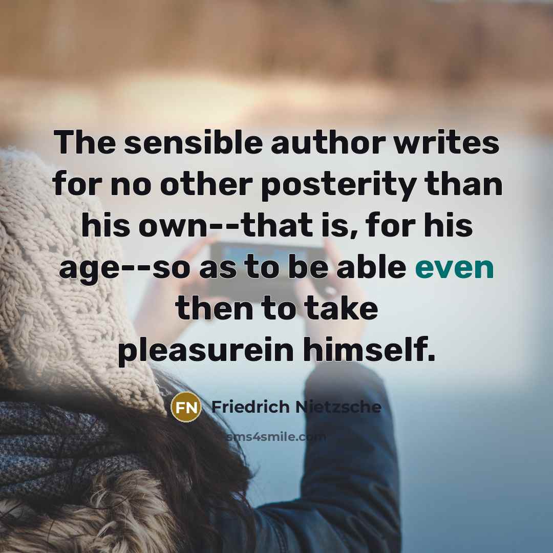 “The sensible author writes for no other posterity than his…” quote by Friedrich Nietzsche