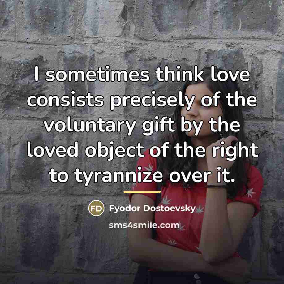 “I sometimes think love consists precisely of the voluntary gift…” quote by Fyodor Dostoevsky