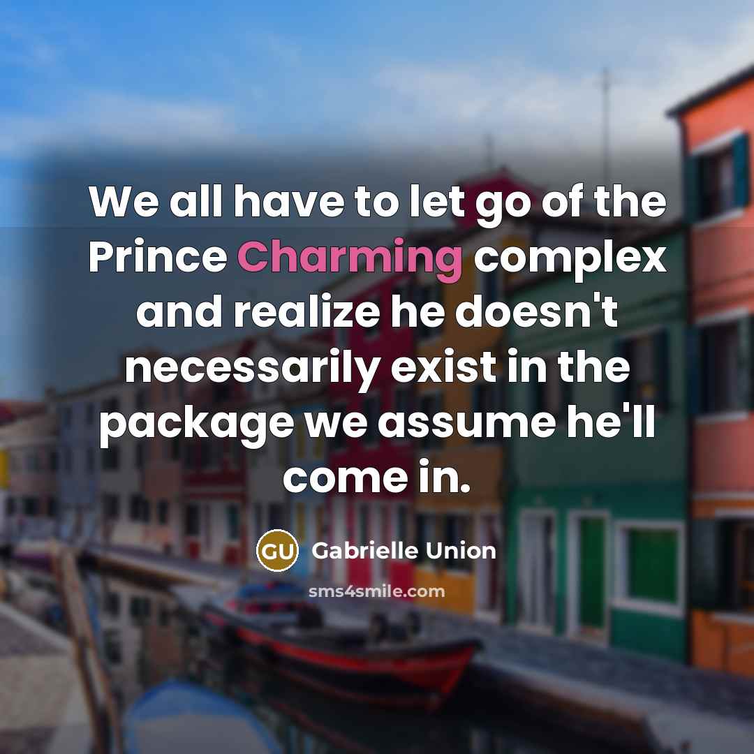 “We all have to let go of the Prince Charming…” quote by Gabrielle Union