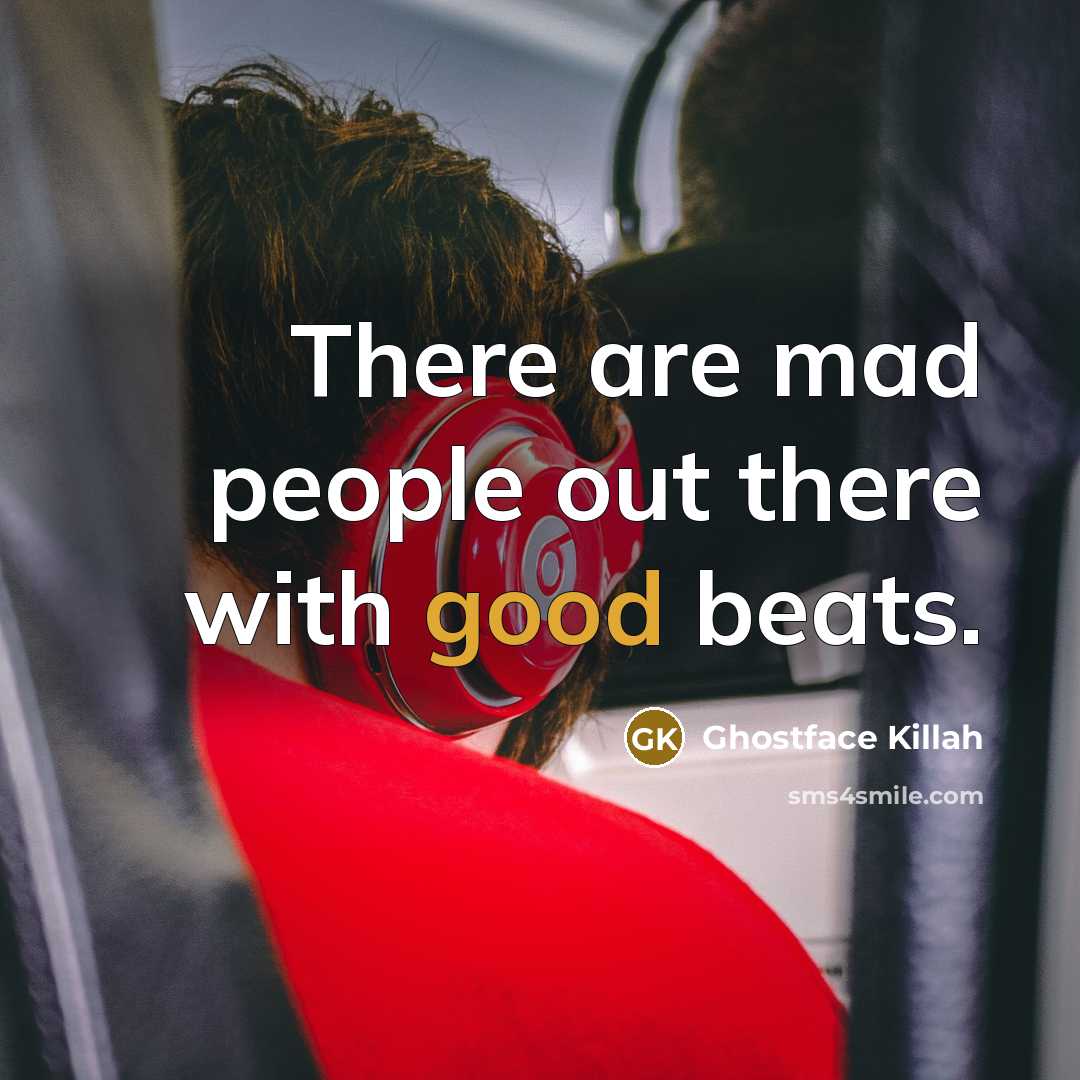“There are mad people out there with good beats.…” quote by Ghostface Killah