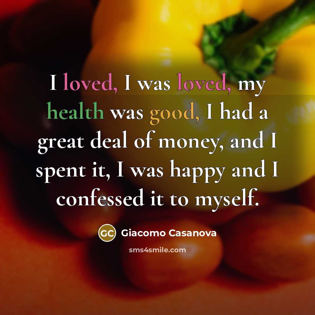 “I loved, I was loved, my health was good, I…” quote by Giacomo Casanova