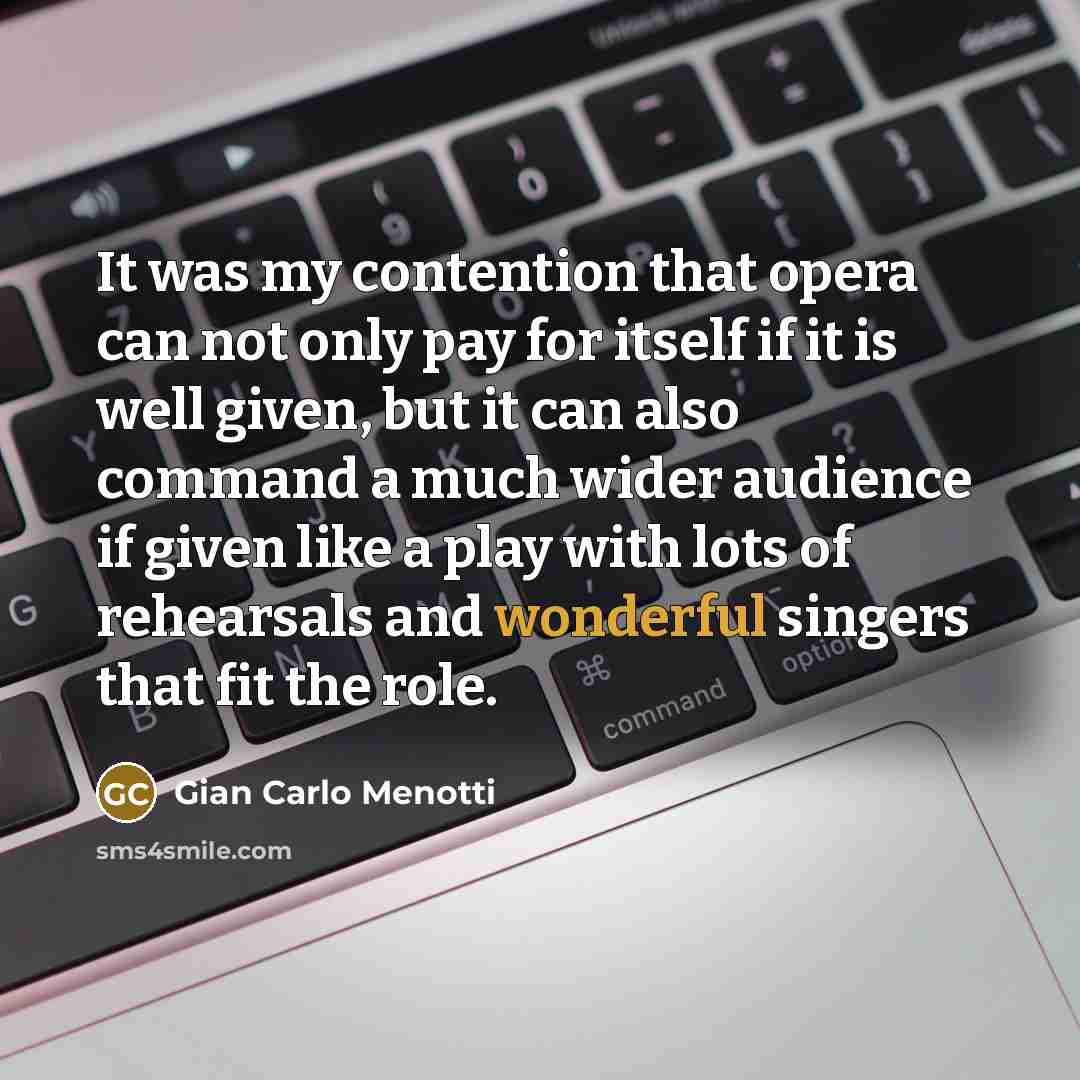 “It was my contention that opera can not only pay…” quote by Gian Carlo Menotti