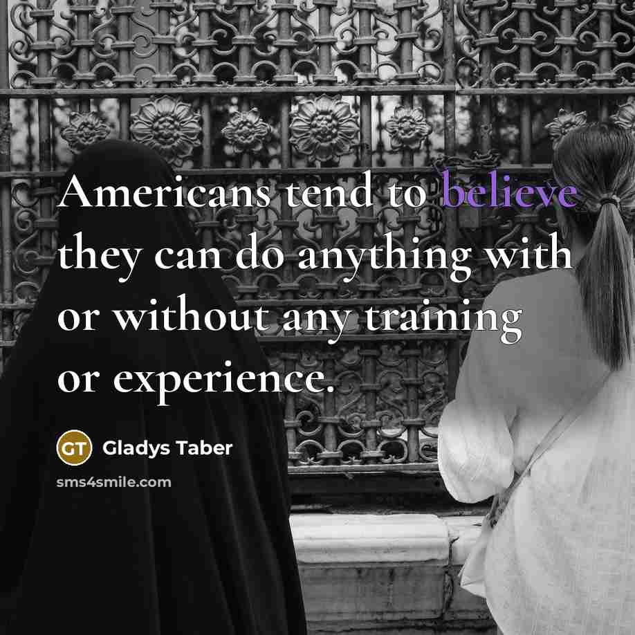 “Americans tend to believe they can do anything with or…” quote by Gladys Taber