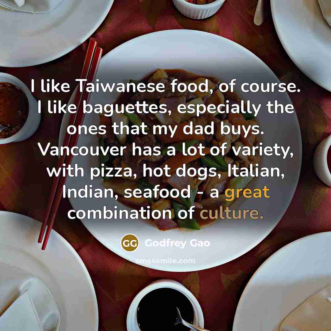 “I like Taiwanese food, of course. I like baguettes, especially…” quote by Godfrey Gao