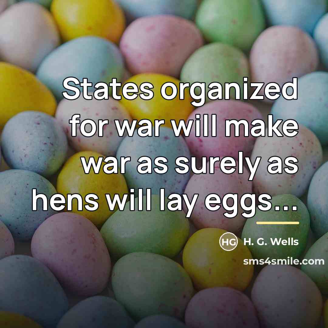 “States organized for war will make war as surely as…” quote by H. G. Wells