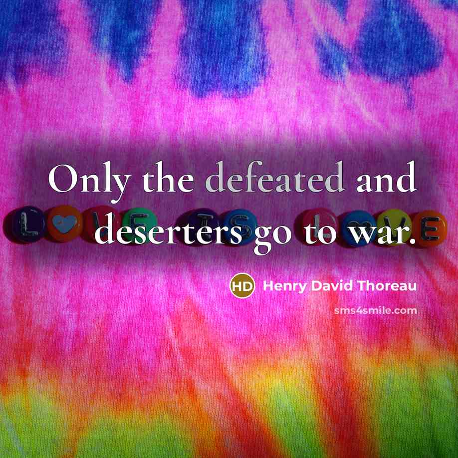 “Only the defeated and deserters go to war.…” quote by Henry David Thoreau