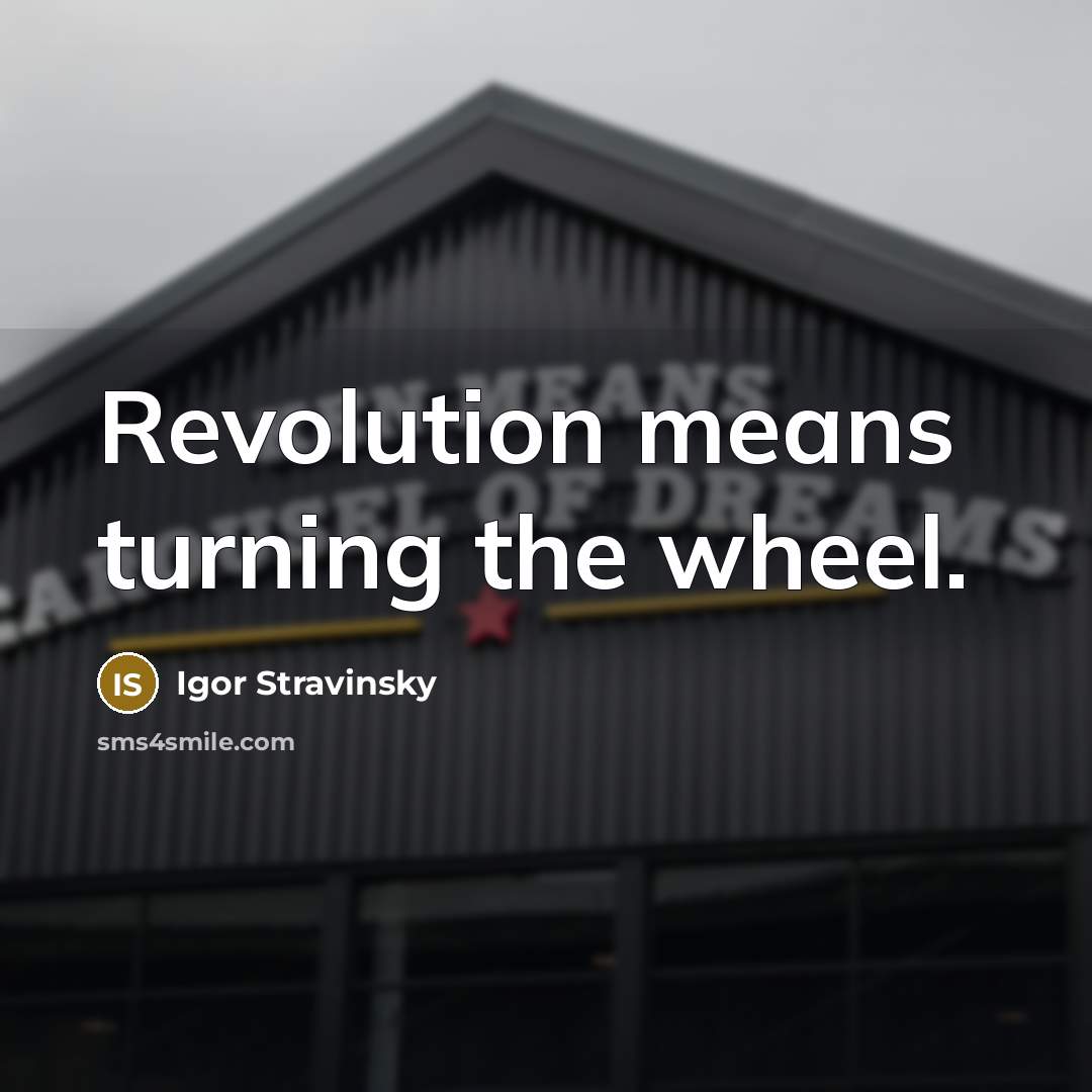 “Revolution means turning the wheel.…” quote by Igor Stravinsky