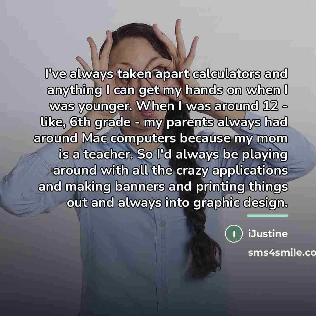 “I've always taken apart calculators and anything I can get…” quote by iJustine