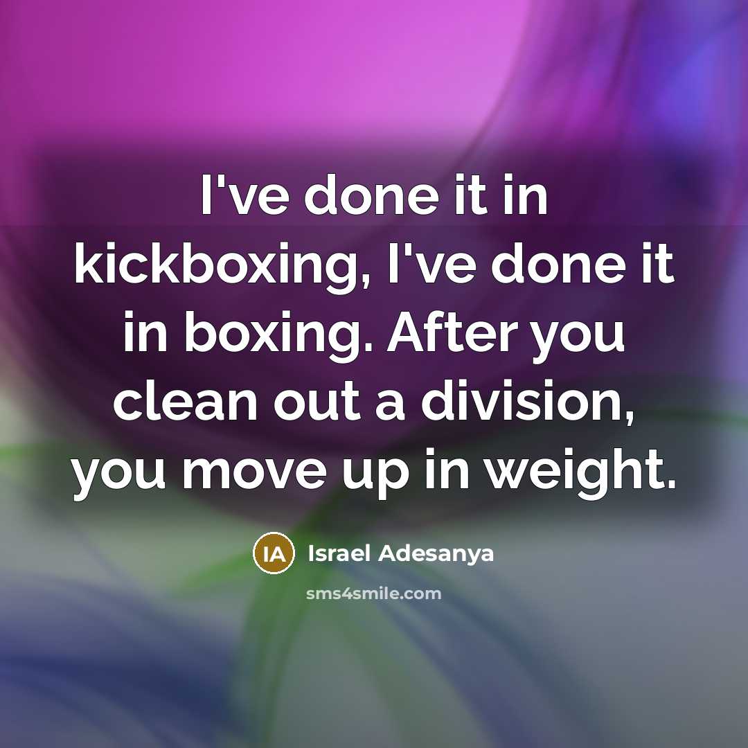 “I've done it in kickboxing, I've done it in boxing.…” quote by Israel Adesanya