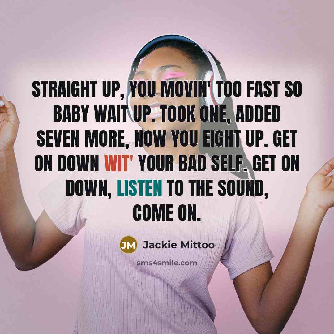 “Straight up, you movin' too fast so baby wait up. Took one, added seven more, now you eight up. Get on down wit' your bad self. Get on down, listen to the sound, come on.” quote by Jackie Mittoo