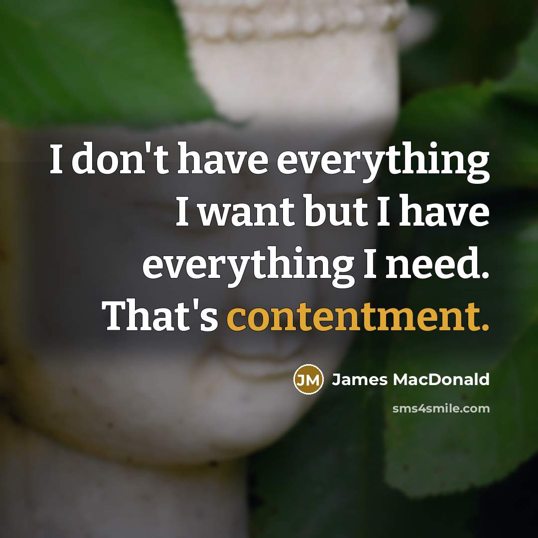 “I don't have everything I want but I have everything…” quote by James MacDonald