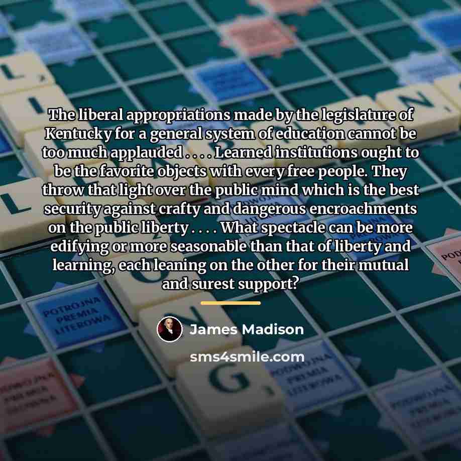 “The liberal appropriations made by the legislature of Kentucky for…” quote by James Madison