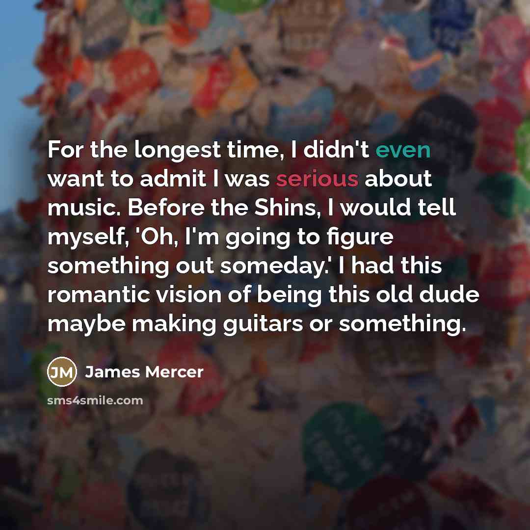 “For the longest time, I didn't even want to admit…” quote by James Mercer