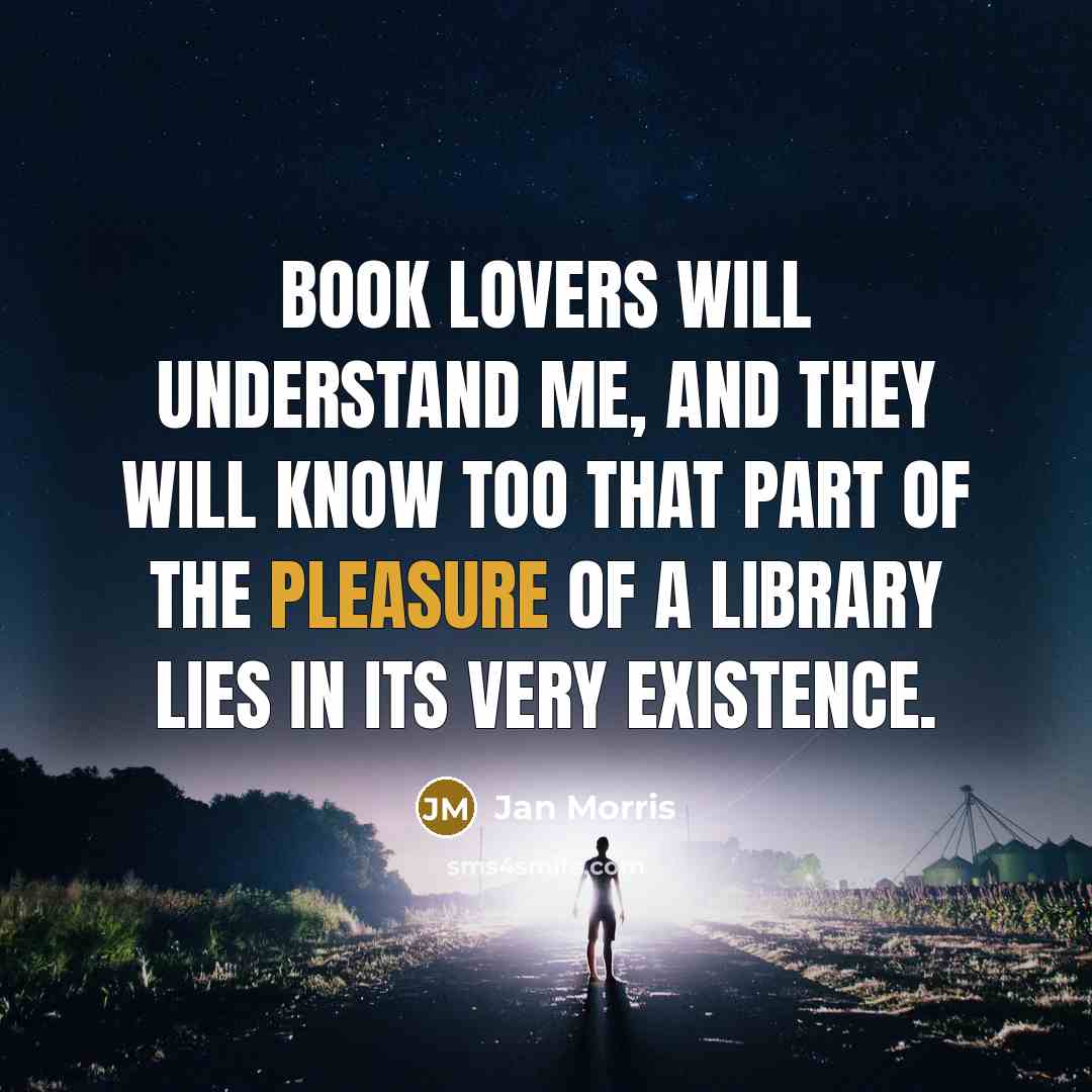 “Book lovers will understand me, and they will know too…” quote by Jan Morris