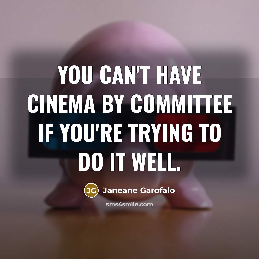 “You can't have cinema by committee if you're trying to…” quote by Janeane Garofalo
