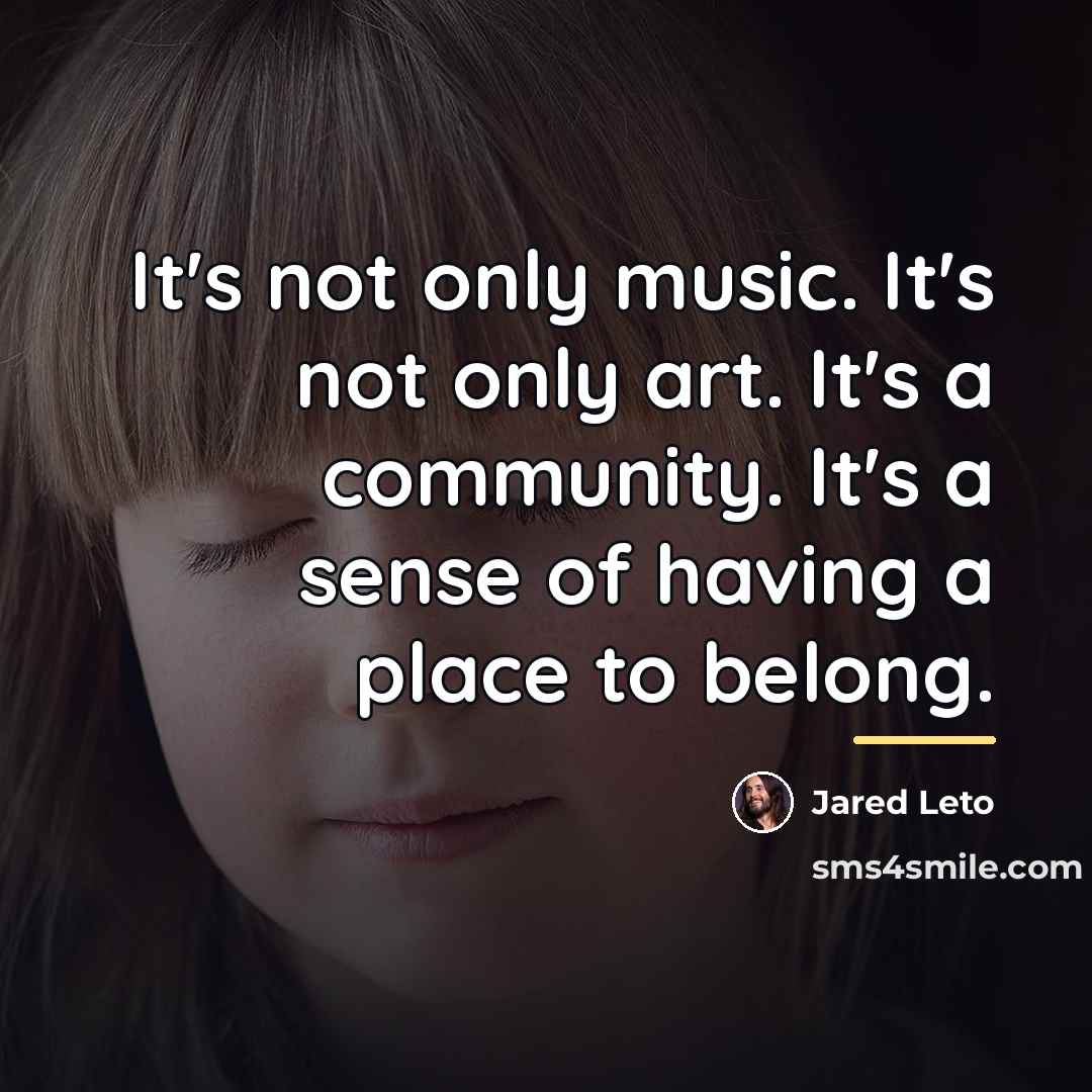 “It's not only music. It's not only art. It's a…” quote by Jared Leto