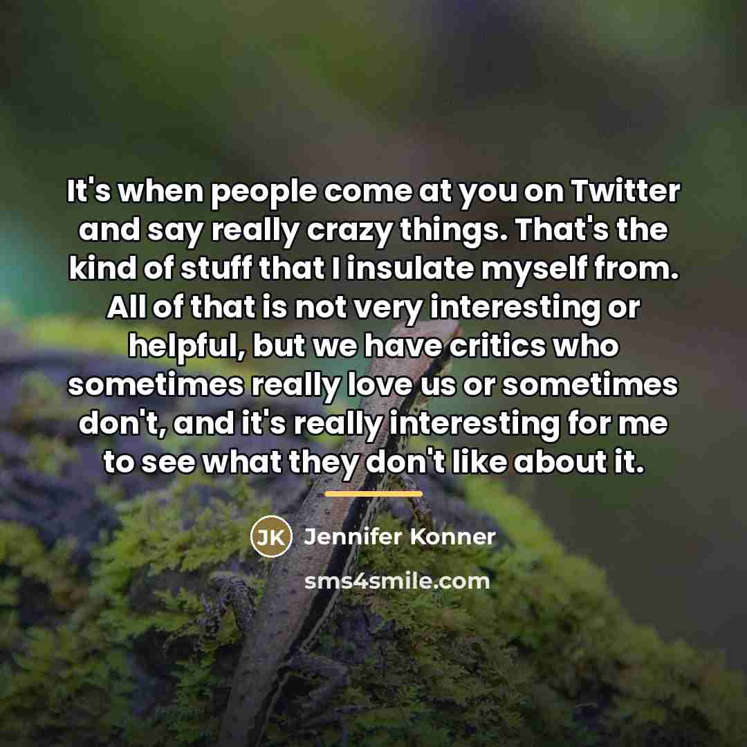 “It's when people come at you on Twitter and say…” quote by Jennifer Konner