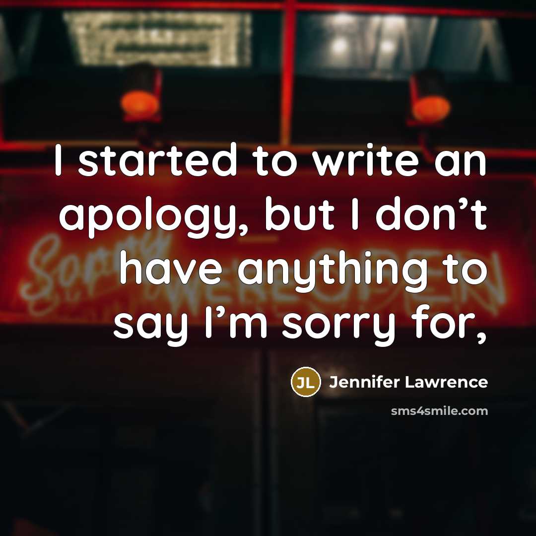 “I started to write an apology, but I don’t have…” quote by Jennifer Lawrence
