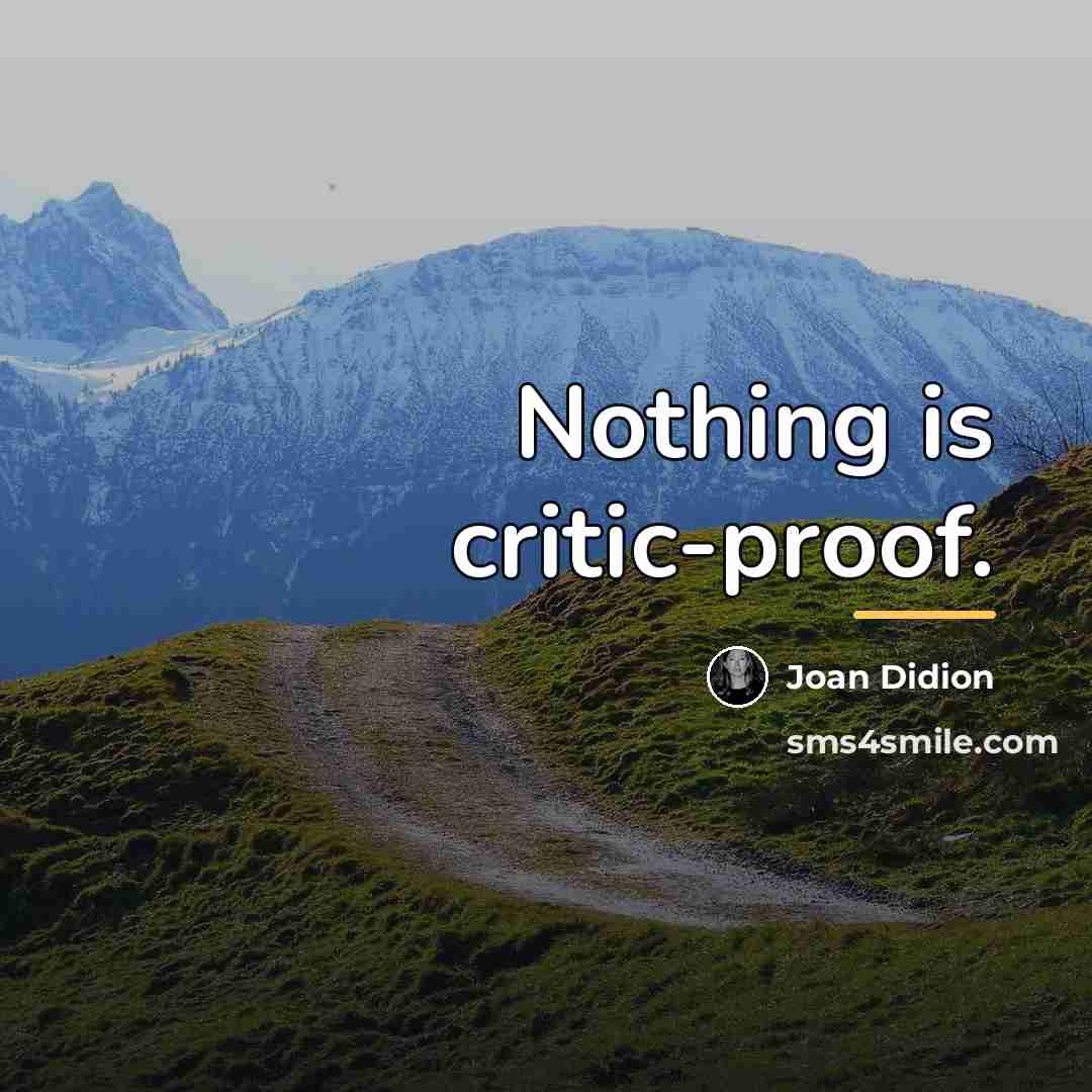 “Nothing is critic-proof.…” quote by Joan Didion