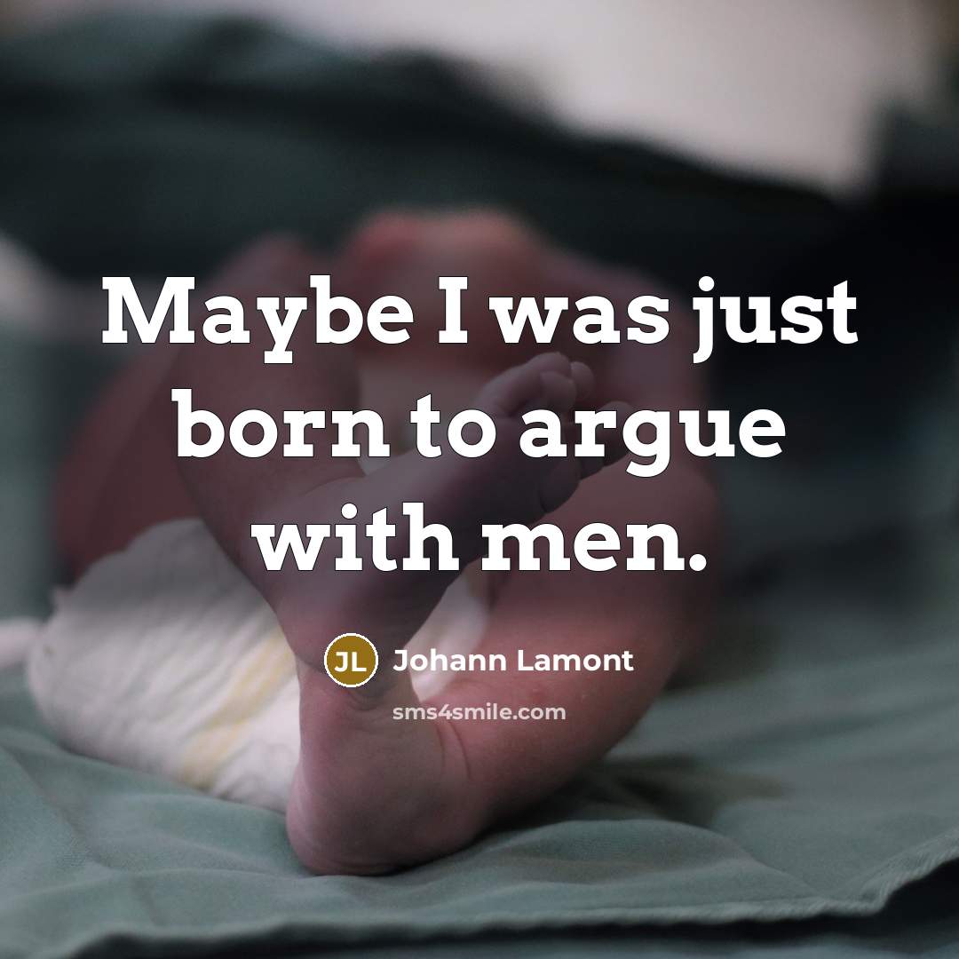“Maybe I was just born to argue with men.…” quote by Johann Lamont