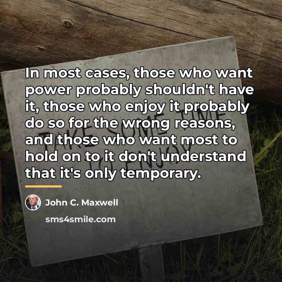 “In most cases, those who want power probably shouldn't have…” quote by John C. Maxwell