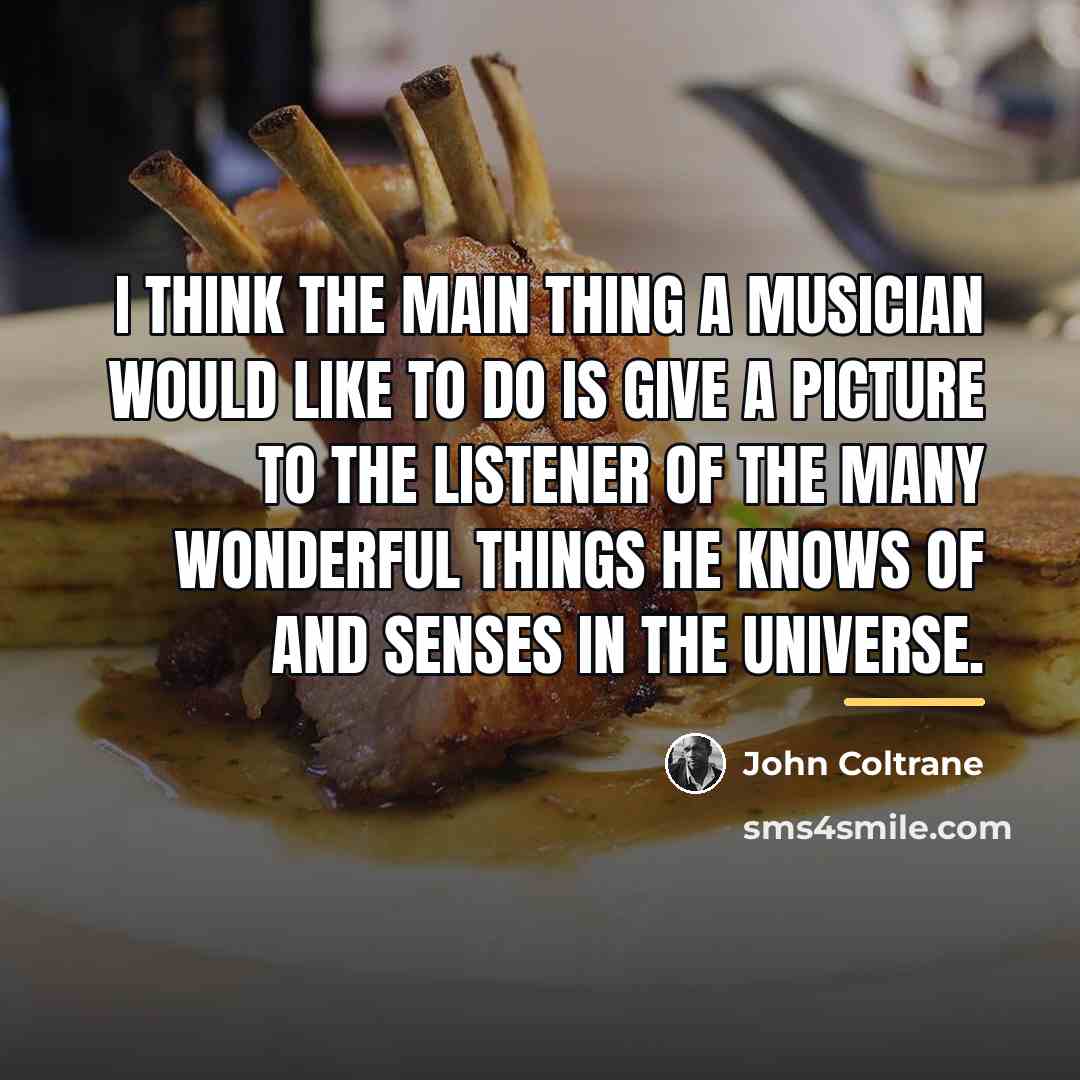 “I think the main thing a musician would like to…” quote by John Coltrane