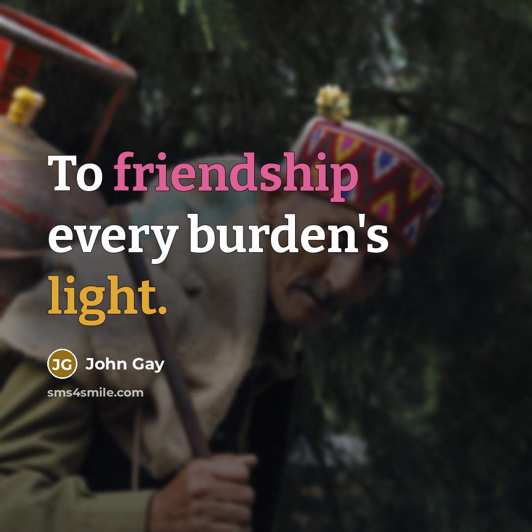 “To friendship every burden's light.…” quote by John Gay