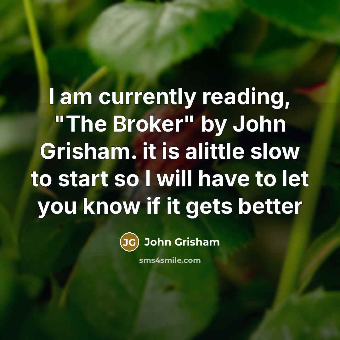 “I am currently reading, "The Broker" by John Grisham. it…” quote by John Grisham