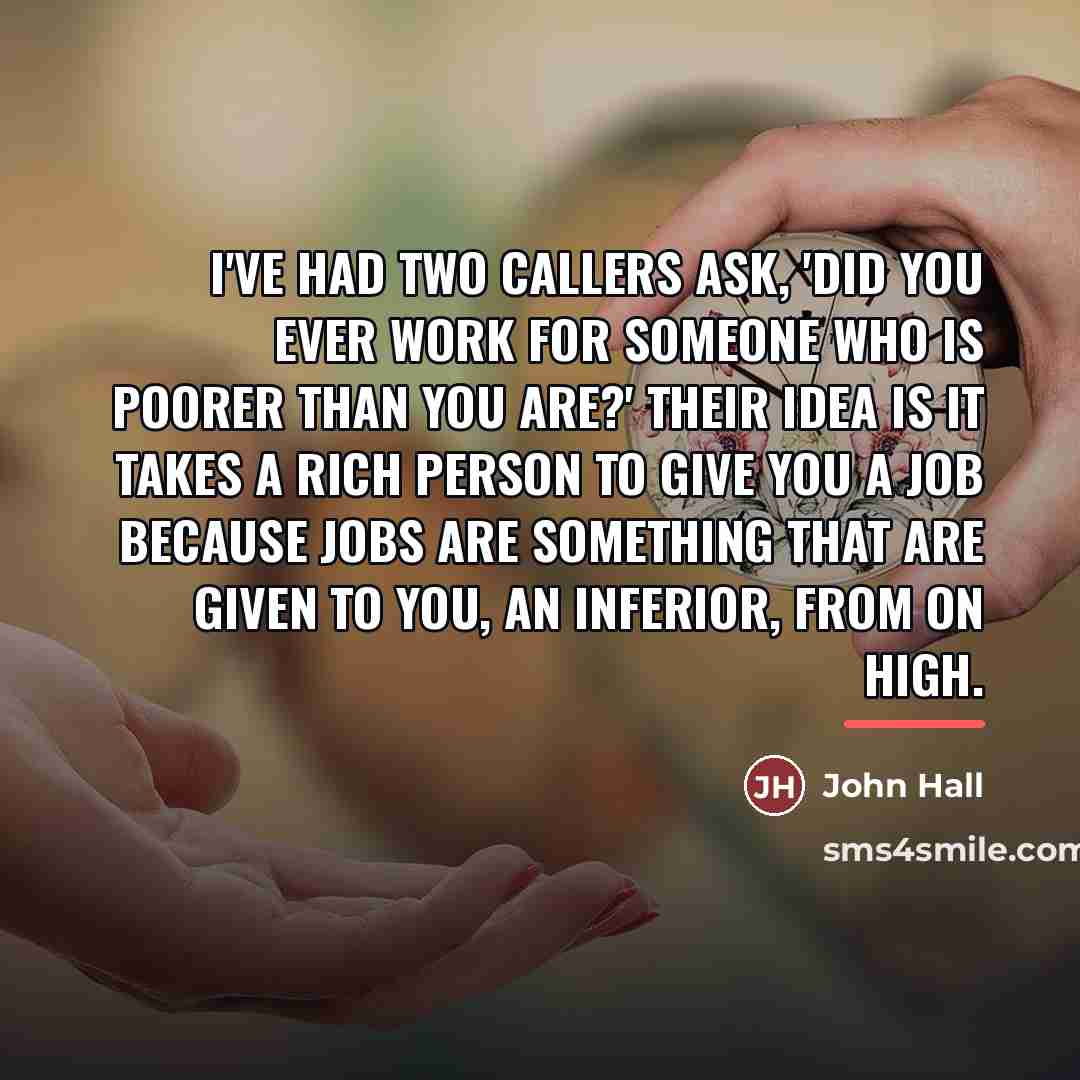 “I've had two callers ask, 'Did you ever work for…” quote by John Hall