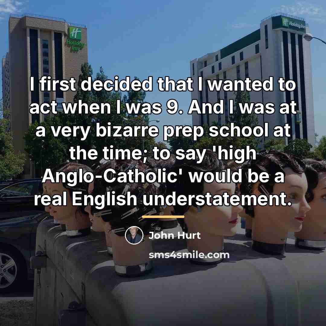 “I first decided that I wanted to act when I…” quote by John Hurt