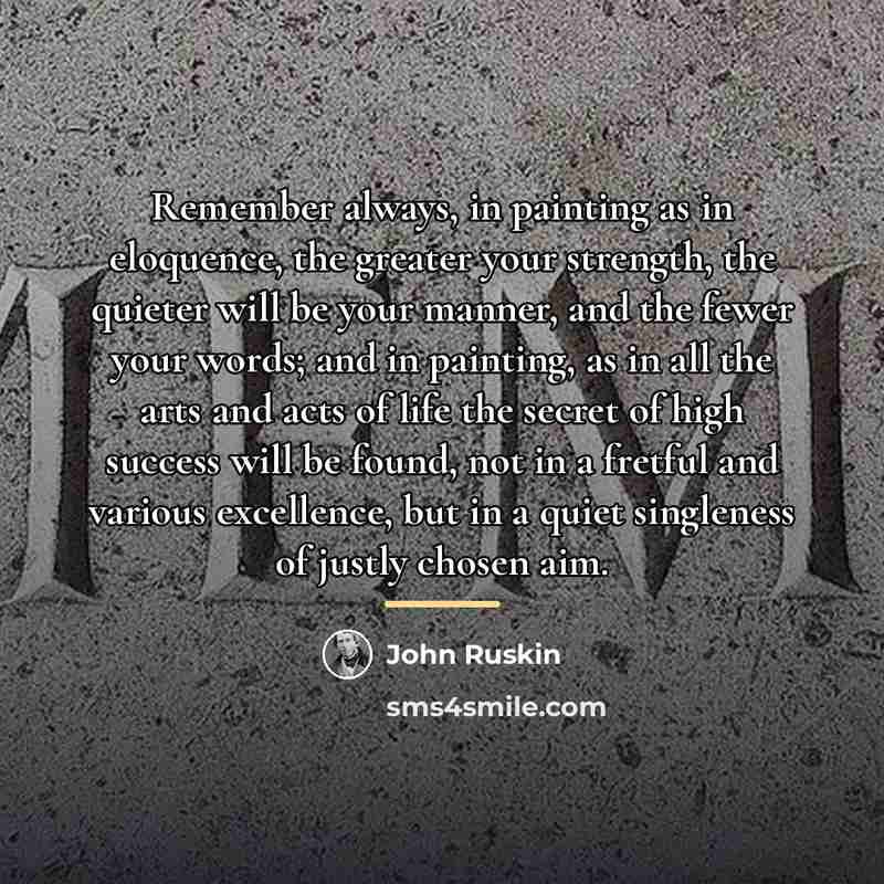 “Remember always, in painting as in eloquence, the greater your…” quote by John Ruskin