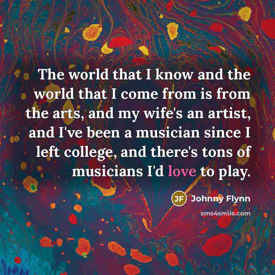 “The world that I know and the world that I…” quote by Johnny Flynn