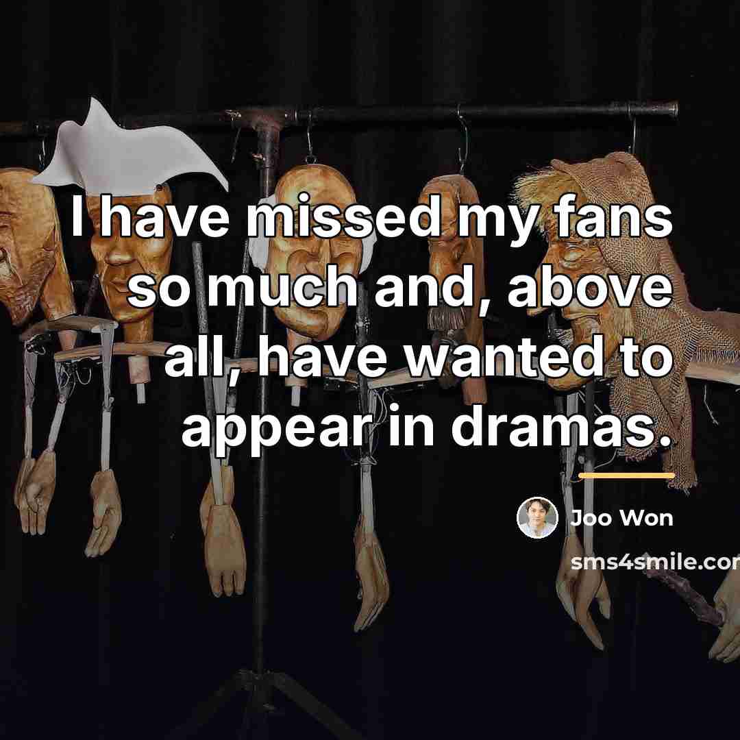 “I have missed my fans so much and, above all,…” quote by Joo Won