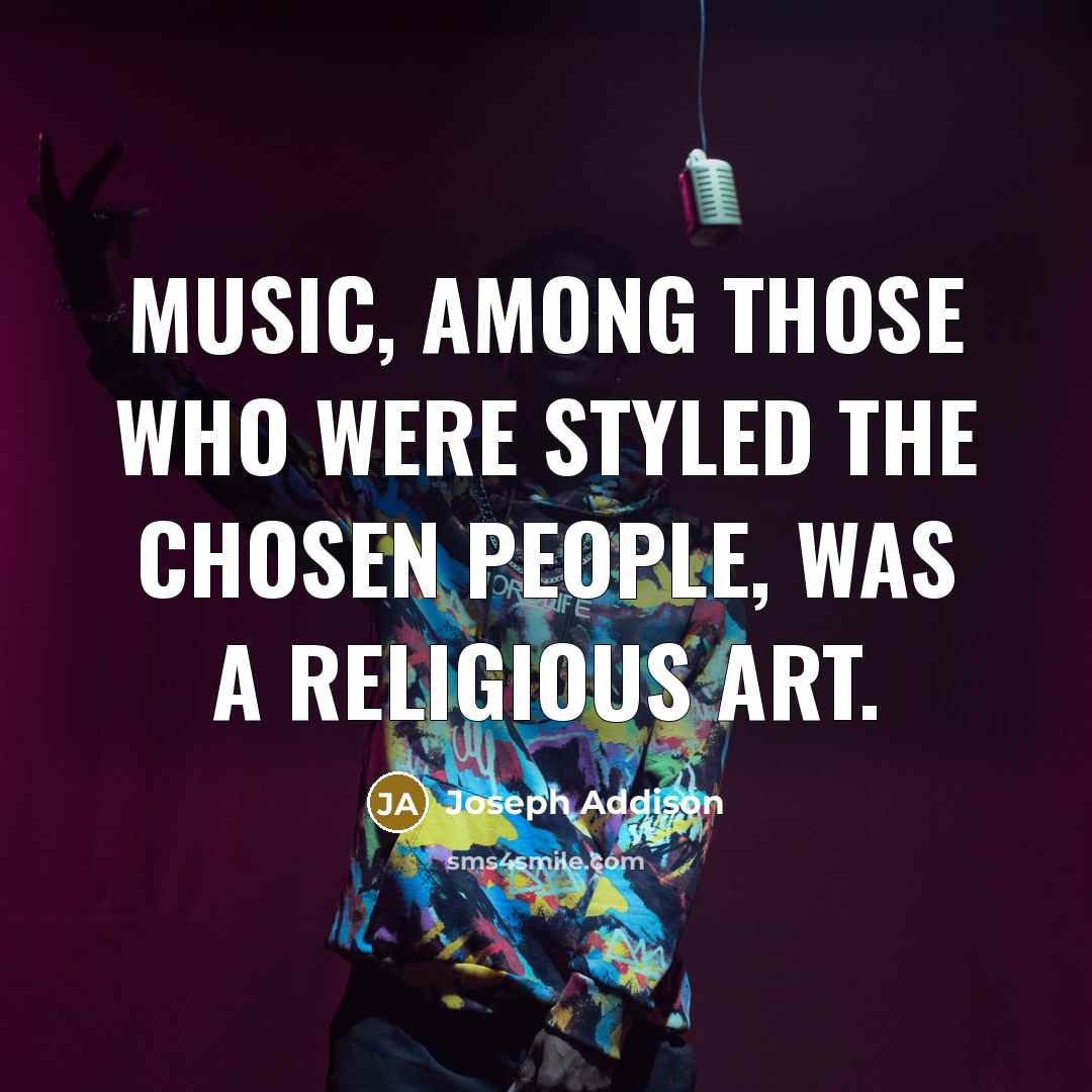 “Music, among those who were styled the chosen people, was…” quote by Joseph Addison